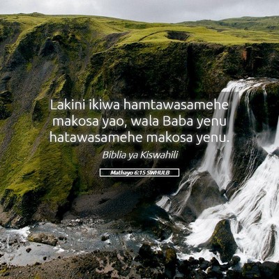 Picture 05 - Mathayo 6:15 SWHULB - Lakini ikiwa hamtawasamehe makosa yao, wala Baba - Bible Verse Picture
