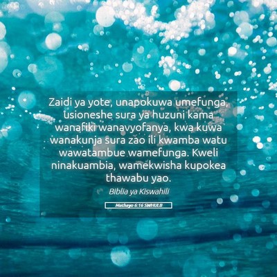 Picture 05 - Mathayo 6:16 SWHULB - Zaidi ya yote, unapokuwa umefunga, usioneshe sura - Bible Verse Picture