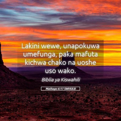 Picture 05 - Mathayo 6:17 SWHULB - Lakini wewe, unapokuwa umefunga, paka mafuta - Bible Verse Picture