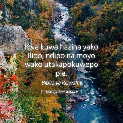 Picture 05 - Mathayo 6:21 SWHULB - Kwa kuwa hazina yako ilipo, ndipo na moyo wako - Bible Verse Picture