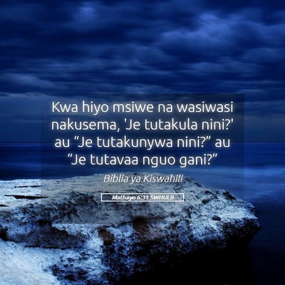 Picture 05 - Mathayo 6:31 SWHULB - Kwa hiyo msiwe na wasiwasi nakusema, 'Je tutakula - Bible Verse Picture