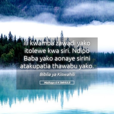Picture 05 - Mathayo 6:4 SWHULB - ili kwamba zawadi yako itolewe kwa siri. Ndipo - Bible Verse Picture