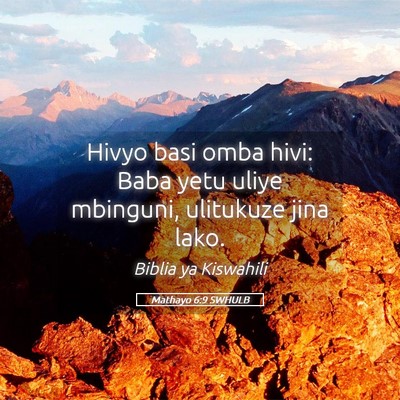 Picture 05 - Mathayo 6:9 SWHULB - Hivyo basi omba hivi: Baba yetu uliye mbinguni, - Bible Verse Picture