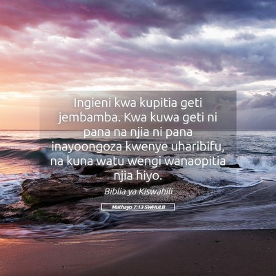 Picture 05 - Mathayo 7:13 SWHULB - Ingieni kwa kupitia geti jembamba. Kwa kuwa geti - Bible Verse Picture