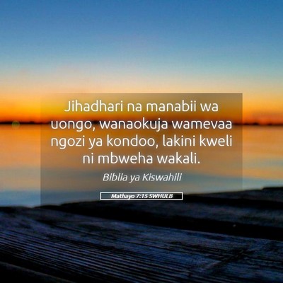 Picture 05 - Mathayo 7:15 SWHULB - Jihadhari na manabii wa uongo, wanaokuja wamevaa - Bible Verse Picture