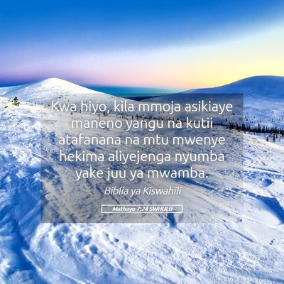 Picture 05 - Mathayo 7:24 SWHULB - Kwa hiyo, kila mmoja asikiaye maneno yangu na - Bible Verse Picture