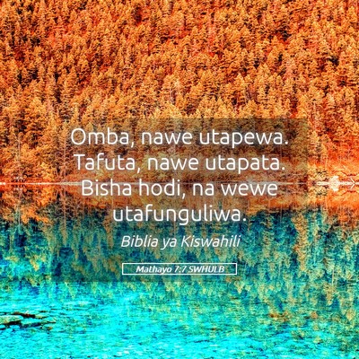 Picture 05 - Mathayo 7:7 SWHULB - Omba, nawe utapewa. Tafuta, nawe utapata. Bisha - Bible Verse Picture