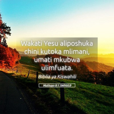 Picture 05 - Mathayo 8:1 SWHULB - Wakati Yesu aliposhuka chini kutoka mlimani, - Bible Verse Picture