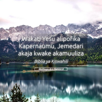 Picture 05 - Mathayo 8:5 SWHULB - Wakati Yesu alipofika Kapernaumu, Jemedari akaja - Bible Verse Picture