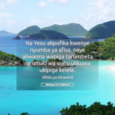 Picture 05 - Mathayo 9:23 SWHULB - Na Yesu alipofika kwenye nyumba ya afisa, naye - Bible Verse Picture