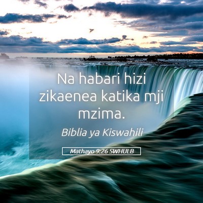 Picture 05 - Mathayo 9:26 SWHULB - Na habari hizi zikaenea katika mji - Bible Verse Picture