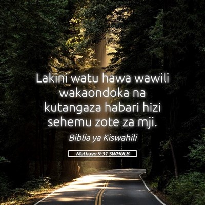 Picture 05 - Mathayo 9:31 SWHULB - Lakini watu hawa wawili wakaondoka na kutangaza - Bible Verse Picture