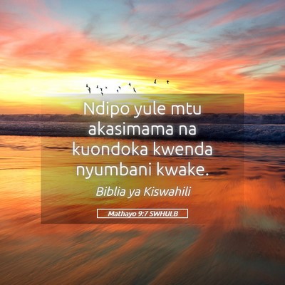 Picture 05 - Mathayo 9:7 SWHULB - Ndipo yule mtu akasimama na kuondoka kwenda - Bible Verse Picture