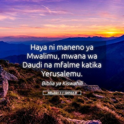 Picture 05 - Mhubiri 1:1 SWHULB - Haya ni maneno ya Mwalimu, mwana wa Daudi na - Bible Verse Picture