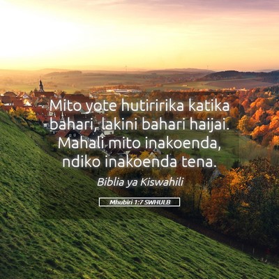 Picture 05 - Mhubiri 1:7 SWHULB - Mito yote hutiririka katika bahari, lakini bahari - Bible Verse Picture