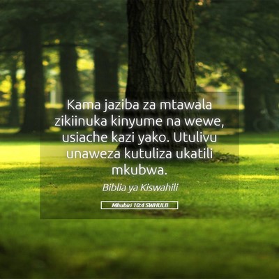 Picture 05 - Mhubiri 10:4 SWHULB - Kama jaziba za mtawala zikiinuka kinyume na wewe, - Bible Verse Picture
