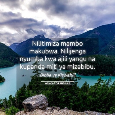 Picture 05 - Mhubiri 2:4 SWHULB - Nilitimiza mambo makubwa. Nilijenga nyumba kwa - Bible Verse Picture