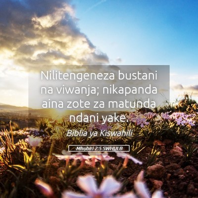 Picture 05 - Mhubiri 2:5 SWHULB - Nilitengeneza bustani na viwanja; nikapanda aina - Bible Verse Picture