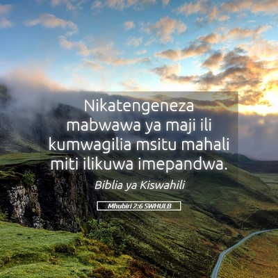 Picture 05 - Mhubiri 2:6 SWHULB - Nikatengeneza mabwawa ya maji ili kumwagilia - Bible Verse Picture