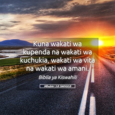 Picture 05 - Mhubiri 3:8 SWHULB - Kuna wakati wa kupenda na wakati wa kuchukia, - Bible Verse Picture