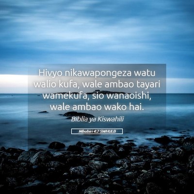 Picture 05 - Mhubiri 4:2 SWHULB - Hivyo nikawapongeza watu walio kufa, wale ambao - Bible Verse Picture