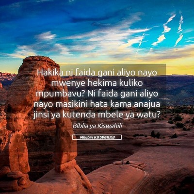 Picture 05 - Mhubiri 6:8 SWHULB - Hakika ni faida gani aliyo nayo mwenye hekima - Bible Verse Picture