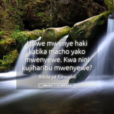 Picture 05 - Mhubiri 7:16 SWHULB - Usiwe mwenye haki katika macho yako mwenyewe. Kwa - Bible Verse Picture