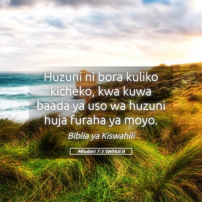 Picture 05 - Mhubiri 7:3 SWHULB - Huzuni ni bora kuliko kicheko, kwa kuwa baada ya - Bible Verse Picture