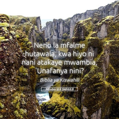 Picture 05 - Mhubiri 8:4 SWHULB - Neno la mfalme hutawala, kwa hiyo ni nani atakaye - Bible Verse Picture