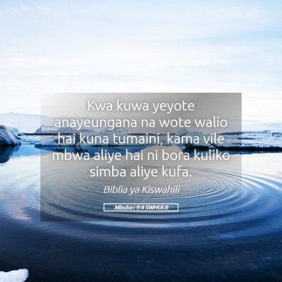 Picture 05 - Mhubiri 9:4 SWHULB - Kwa kuwa yeyote anayeungana na wote walio hai - Bible Verse Picture