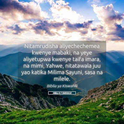Picture 05 - Mika 4:7 SWHULB - Nitamrudisha aliyechechemea kwenye mabaki, na - Bible Verse Picture
