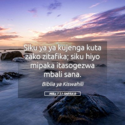 Picture 05 - Mika 7:11 SWHULB - Siku ya ya kujenga kuta zako zitafika; siku hiyo - Bible Verse Picture