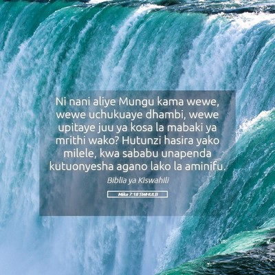Picture 05 - Mika 7:18 SWHULB - Ni nani aliye Mungu kama wewe, wewe uchukuaye - Bible Verse Picture
