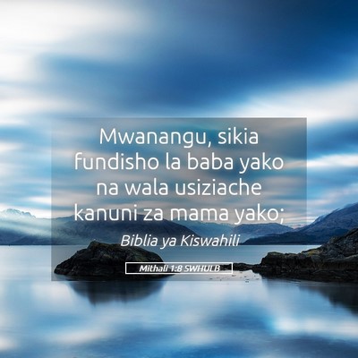 Picture 05 - Mithali 1:8 SWHULB - Mwanangu, sikia fundisho la baba yako na wala - Bible Verse Picture