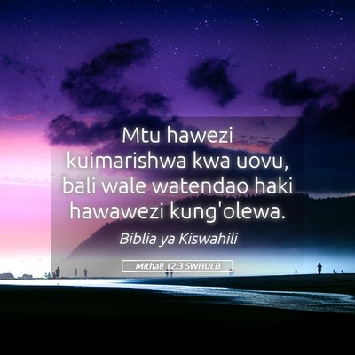 Picture 05 - Mithali 12:3 SWHULB - Mtu hawezi kuimarishwa kwa uovu, bali wale - Bible Verse Picture