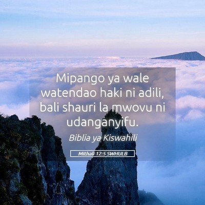 Picture 05 - Mithali 12:5 SWHULB - Mipango ya wale watendao haki ni adili, bali - Bible Verse Picture