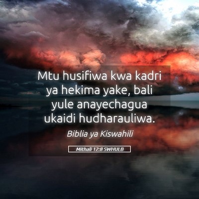 Picture 05 - Mithali 12:8 SWHULB - Mtu husifiwa kwa kadri ya hekima yake, bali yule - Bible Verse Picture