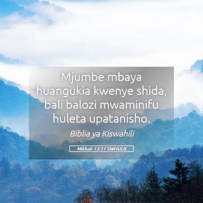 Picture 05 - Mithali 13:17 SWHULB - Mjumbe mbaya huangukia kwenye shida, bali balozi - Bible Verse Picture