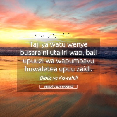 Picture 05 - Mithali 14:24 SWHULB - Taji ya watu wenye busara ni utajiri wao, bali - Bible Verse Picture