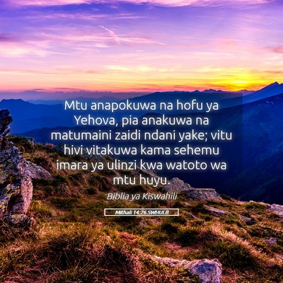 Picture 05 - Mithali 14:26 SWHULB - Mtu anapokuwa na hofu ya Yehova, pia anakuwa na - Bible Verse Picture