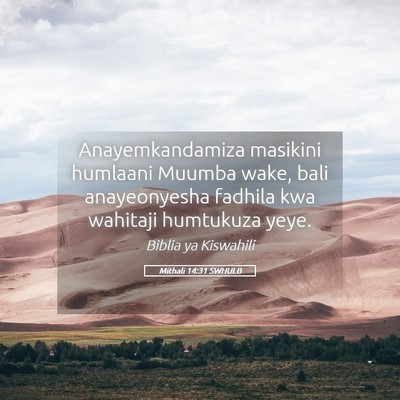 Picture 05 - Mithali 14:31 SWHULB - Anayemkandamiza masikini humlaani Muumba wake, - Bible Verse Picture