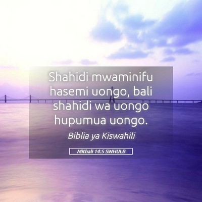 Picture 05 - Mithali 14:5 SWHULB - Shahidi mwaminifu hasemi uongo, bali shahidi wa - Bible Verse Picture