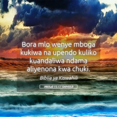 Picture 05 - Mithali 15:17 SWHULB - Bora mlo wenye mboga kukiwa na upendo kuliko - Bible Verse Picture