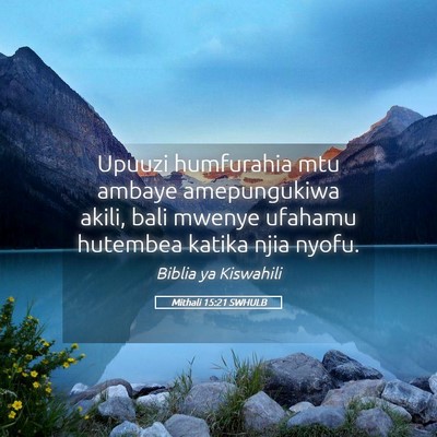 Picture 05 - Mithali 15:21 SWHULB - Upuuzi humfurahia mtu ambaye amepungukiwa akili, - Bible Verse Picture