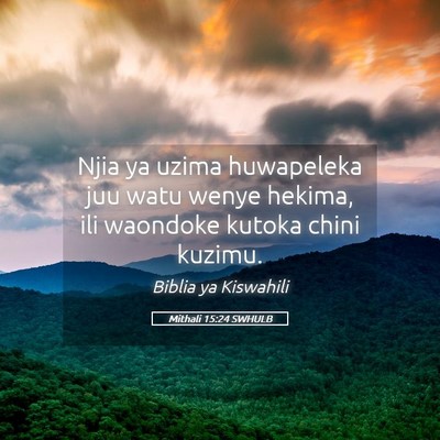 Picture 05 - Mithali 15:24 SWHULB - Njia ya uzima huwapeleka juu watu wenye hekima, - Bible Verse Picture