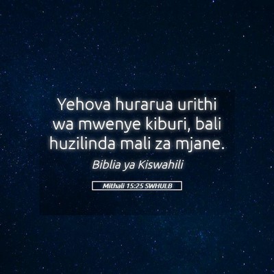 Picture 05 - Mithali 15:25 SWHULB - Yehova hurarua urithi wa mwenye kiburi, bali - Bible Verse Picture