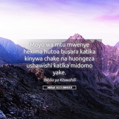 Picture 05 - Mithali 16:23 SWHULB - Moyo wa mtu mwenye hekima hutoa busara katika - Bible Verse Picture