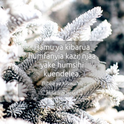 Picture 05 - Mithali 16:26 SWHULB - Hamu ya kibarua humfanyia kazi; njaa yake humsihi - Bible Verse Picture