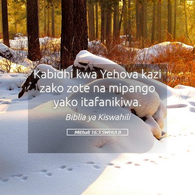 Picture 05 - Mithali 16:3 SWHULB - Kabidhi kwa Yehova kazi zako zote na mipango yako - Bible Verse Picture