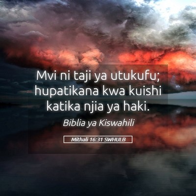 Picture 05 - Mithali 16:31 SWHULB - Mvi ni taji ya utukufu; hupatikana kwa kuishi - Bible Verse Picture